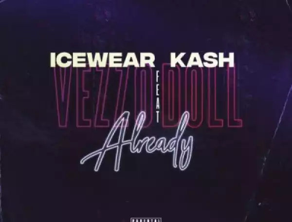 Icewear Vezzo - Already ft Kash Doll